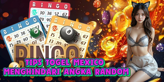 Tips Togel Mexico Menghindari Angka Random