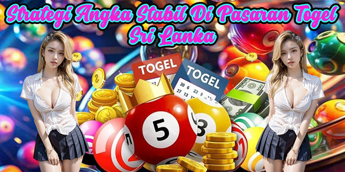 Strategi Angka Stabil Di Pasaran Togel Sri Lanka