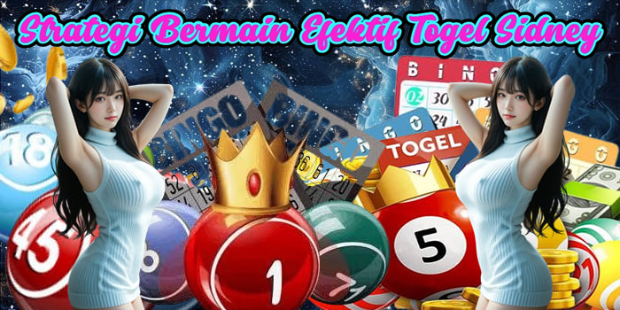 Strategi Bermain Efektif Togel Sidney