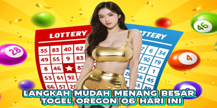 Langkah Mudah Menang Besar Togel Oregon 06 Hari Ini