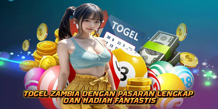 Togel Zambia Dengan Pasaran Lengkap Dan Hadiah Fantastis