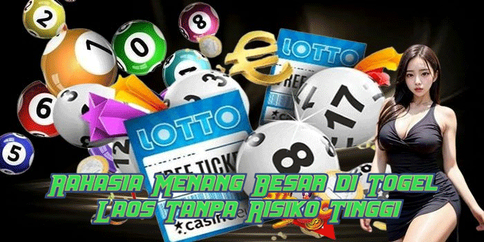 Rahasia Menang Besar di Togel Laos Tanpa Risiko Tinggi