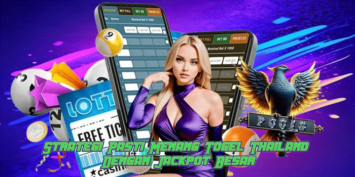 Strategi Pasti Menang Togel Thailand Dengan Jackpot Besar